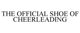 THE OFFICIAL SHOE OF CHEERLEADING trademark