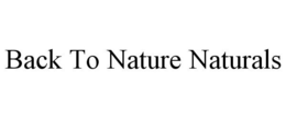 BACK TO NATURE NATURALS trademark