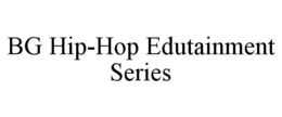 BG HIP-HOP EDUTAINMENT SERIES trademark