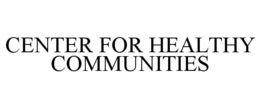 CENTER FOR HEALTHY COMMUNITIES trademark