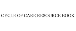 CYCLE OF CARE RESOURCE BOOK trademark