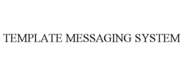 TEMPLATE MESSAGING SYSTEM trademark