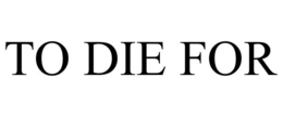 TO DIE FOR trademark