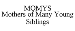 MOMYS MOTHERS OF MANY YOUNG SIBLINGS trademark
