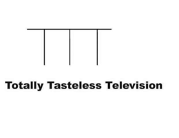 TTT TOTALLY TASTELESS TELEVISION trademark