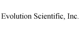 EVOLUTION SCIENTIFIC, INC. trademark