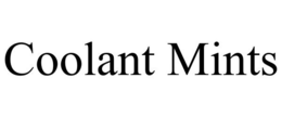 COOLANT MINTS trademark