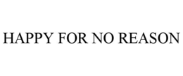 HAPPY FOR NO REASON trademark