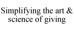 SIMPLIFYING THE ART & SCIENCE OF GIVING trademark
