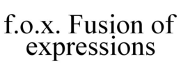 F.O.X. FUSION OF EXPRESSIONS trademark
