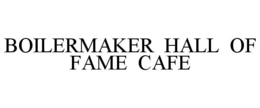 BOILERMAKER HALL OF FAME CAFE trademark
