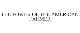 THE POWER OF THE AMERICAN FARMER trademark
