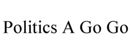 POLITICS A GO GO trademark