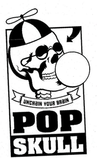 POP SKULL UNCHAIN YOUR BRAIN trademark
