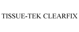 TISSUE-TEK CLEARFIX trademark