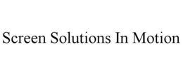 SCREEN SOLUTIONS IN MOTION trademark
