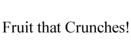 FRUIT THAT CRUNCHES! trademark