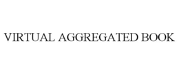 VIRTUAL AGGREGATED BOOK trademark