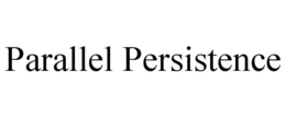 PARALLEL PERSISTENCE trademark