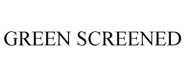 GREEN SCREENED trademark