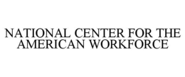 NATIONAL CENTER FOR THE AMERICAN WORKFORCE trademark