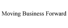 MOVING BUSINESS FORWARD trademark