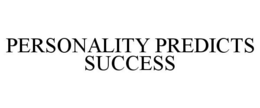 PERSONALITY PREDICTS SUCCESS trademark
