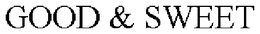 GOOD & SWEET trademark