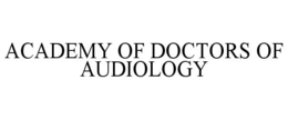 ACADEMY OF DOCTORS OF AUDIOLOGY trademark