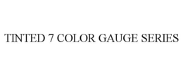 TINTED 7 COLOR GAUGE SERIES trademark