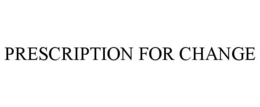 PRESCRIPTION FOR CHANGE trademark