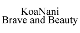 KOANANI BRAVE AND BEAUTY trademark