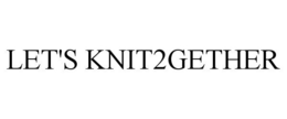 LET'S KNIT2GETHER trademark