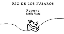 RÍO DE LOS PÁJAROS RESERVE FAMILIA PISANO trademark