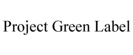 PROJECT GREEN LABEL trademark