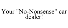 YOUR "NO-NONSENSE" CAR DEALER! trademark