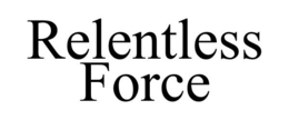 RELENTLESS FORCE trademark