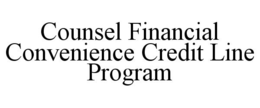 COUNSEL FINANCIAL CONVENIENCE CREDIT LINE PROGRAM trademark