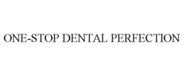 ONE-STOP DENTAL PERFECTION trademark