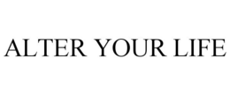 ALTER YOUR LIFE trademark