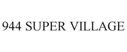 944 SUPER VILLAGE trademark
