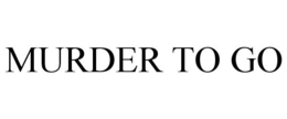 MURDER TO GO trademark