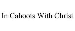 IN CAHOOTS WITH CHRIST trademark