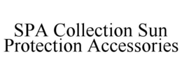 SPA COLLECTION SUN PROTECTION ACCESSORIES trademark