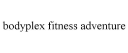BODYPLEX FITNESS ADVENTURE trademark