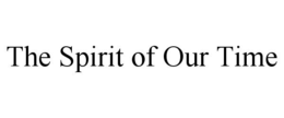 THE SPIRIT OF OUR TIME trademark