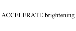 ACCELERATE BRIGHTENING trademark