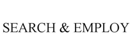 SEARCH & EMPLOY trademark