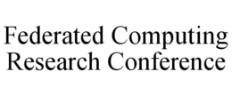 FEDERATED COMPUTING RESEARCH CONFERENCE trademark