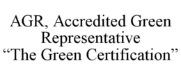 AGR, ACCREDITED GREEN REPRESENTATIVE "THE GREEN CERTIFICATION" trademark